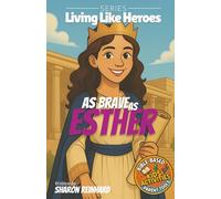 As Brave As Esther: A Bible Story of Bravery and Faith for Kids (Ages 6 to 10) (Living Like Heroes)