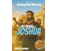 As Brave As Joshua: A Faith-Filled Story for Kids About Courage, Trust, and God’s Promises (Living Like Heroes)