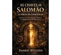 AS CHAVES DE SALOMÃO - 22 PORTAS DA CONSCIÊNCIA: Arquétipos mentais, linguagem simbólica e a arquitetura interna da mente humana