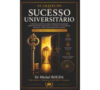 AS CHAVES DO SUCESSO UNIVERSITÁRIO: O método científico para aprender mais rápido, ser aprovado nas provas e usar a inteligência artificial como vantagem competitiva.