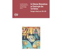 As Ciências Matemáticas na Construção dos Territórios: Portugal e Brasil, séc. XVII a XIX (Ciências e Culturas)