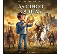 As Cinco Quinas: O Astrolábio do Tempo - Livro 2 | Batalha de São Mamede, 1128 | História de Portugal para crianças | Português Europeu | 6-8 anos