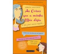 As Coisas que a Minha Mãe Dizia e que Jurei não Repetir Amaya Ascunce