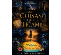 As Coisas que Ficam II: 12 Histórias para Ler no Verão: Novas histórias sobre o tempo, a memória e os momentos que não conseguimos deixar para trás