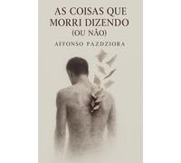 AS COISAS QUE MORRI DIZENDO (OU NÃO) (O Amor Que Não Se Diz)