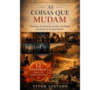 As Coisas Que Mudam: 12 Histórias para Leitura de Outono - Histórias de memória, perda e da persistência silenciosa de quem fomos