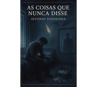 AS COISAS QUE NUNCA DISSE: 1 (O Amor Que Não Se Diz)