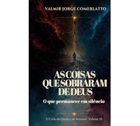 AS COISAS QUE SOBRARAM DE DEUS: O que permanece em silêncio (O CICLO DA QUEDA E DO RETORNO)