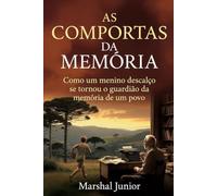 As Comportas da Memória: A verdadeira história do menino descalço que, aos 99 anos, se tornou o guardião da memória de todo um povo