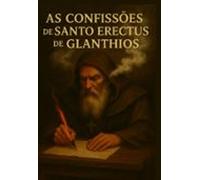 As Confissões De Santo Erectus De Glanthios (ebook)