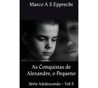 As Conquistas de Alexandre, o Pequeno (Adolescendo)