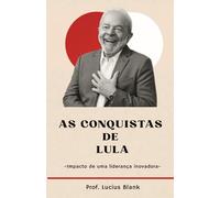 As Conquistas de Lula: Impacto de uma liderança inovadora