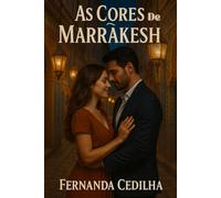As Cores de Marrakesh: Uma saga hate-to-love de paixão, poder e autodescoberta no coração exótico de Marrakesh