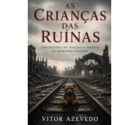 As Crianças das Ruínas: Uma História de Inocência Perdida na Alemanha Ocupada (Ecos da Guerra: Contos de Resistência, Sobrevivência e Esperança na Segunda Guerra Mundial)