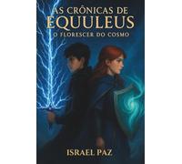 As Crônicas de Equuleus - Livro 1: O Florescer do Cosmo