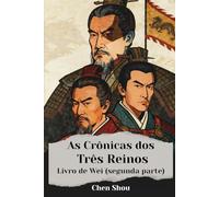 As Crônicas dos Três Reinos: Livro de Wei (segunda parte)