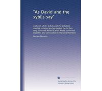 "As David and the sybils say": A sketch of the Sibyls and the Sibylline oracles initiated and projected by the late very reverend Alfred Canon White, ... together and concluded by Mariana Monteiro