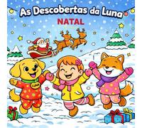 As Descobertas da Luna: Natal - O livro amoroso de colorir para crianças (As Descobertas da Luna pelo mundo)