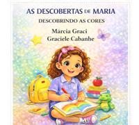 As descorbertas de Maria Descobrindo as Cores: Aprendendo as Cores com Alegria
