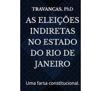 AS ELEIÇÕES INDIRETAS NO ESTADO DO RIO DE JANEIRO: Uma farsa constitucional.