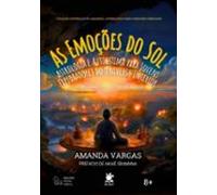 As Emoções do Sol: Astrologia e Autoestima para Jovens Exploradores do Universo Interior (Coleção Estrelas do Amanhã: Astrologia para Crescer e Brilhar)