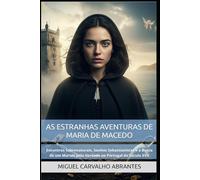 As Estranhas Aventuras de Maria de Macedo: Encontros Sobrenaturais, Sonhos Sebastianistas e a Busca de um Marido pela Verdade no Portugal do Século XVII