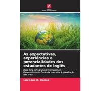 As expectativas, experiências e potencialidades dos estudantes de Inglês: Base para o Programa de Formação em Desenvolvimento Curricular com vista à globalização da Coreia