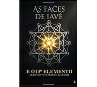 As Faces de Iavé: E o 13º Elemento: E o 13° Elemento