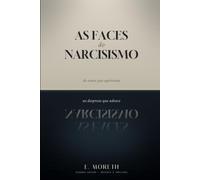 As Faces do Narcisismo: Do Amor que Aprisiona ao Desprezo que Adoece