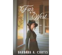 As Far as the West: A Forbidden Love Western Christian Historical Romance (Blooms of the Bitterbrush)