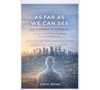 As Far as We Can See: AI's Warning to Humanity