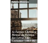 As Farpas: Chronica Mensal Da Politica Das Letras E Dos Costumes (1883