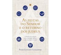 As festas do Senhor e o retorno dos judeus: A história da salvação à luz da festas bíblicas e da restauração de Israel
