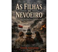 As Filhas do Nevoeiro: Uma Família Dilacerada Entre a Lealdade e o Reich (Ecos da Guerra: Contos de Resistência, Sobrevivência e Esperança na Segunda Guerra Mundial)