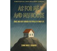 As For Me and My House: Grace and Faith Through the Pitfalls of Family Life (The Emotional Discipleship Series)