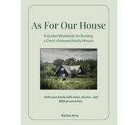 As For Our House: A Guided Workbook for Building a Christ-Centered Family Mission (Sure Foundation Series)