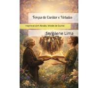 As Forças de Caráter e Virtudes: Inspire-se com Abraão, Moisés e Outros