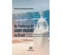 As Fronteiras Do Court-packing No Brasil (ebook)