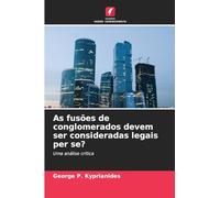 As fusões de conglomerados devem ser consideradas legais per se?: Uma análise crítica