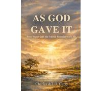 As God Gave It: Free Water and the Moral Boundary of Life (Sovereign Liberty)