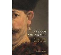 As Gods Among Men: A History of the Rich in the West