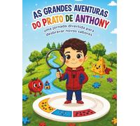As Grandes Aventuras do Prato de Anthony: Uma jornada divertida para desbravar novos sabores