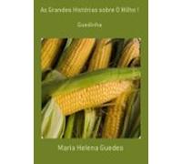 As Grandes Histórias Sobre O Milho ! (ebook)
