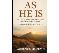 As He Is: Trading Worldly Ambition for Holy Integrity: A Manual for the Open Heaven (Christian Living)