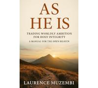 As He Is: Trading Worldly Ambition for Holy Integrity: A Manual for the Open Heaven (Christian Living)
