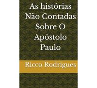 As histórias Não Contadas Sobre O Apóstolo Paulo