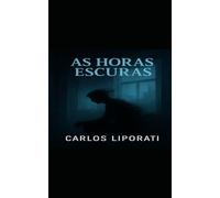 As horas escuras: Cinco Contos Sobre Medo, Culpa e Humanidade