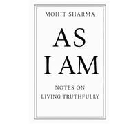 AS I AM: Notes on Living Truthfully