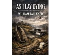 As I Lay Dying - A Southern Gothic Novel of Family, Grief, and Betrayal