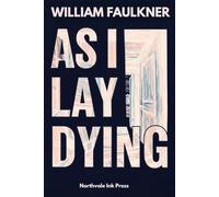 As I Lay Dying: A Southern Gothic Novel Told in Fifteen Voices - Illustrated Edition